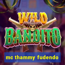 mc thammy fudendo